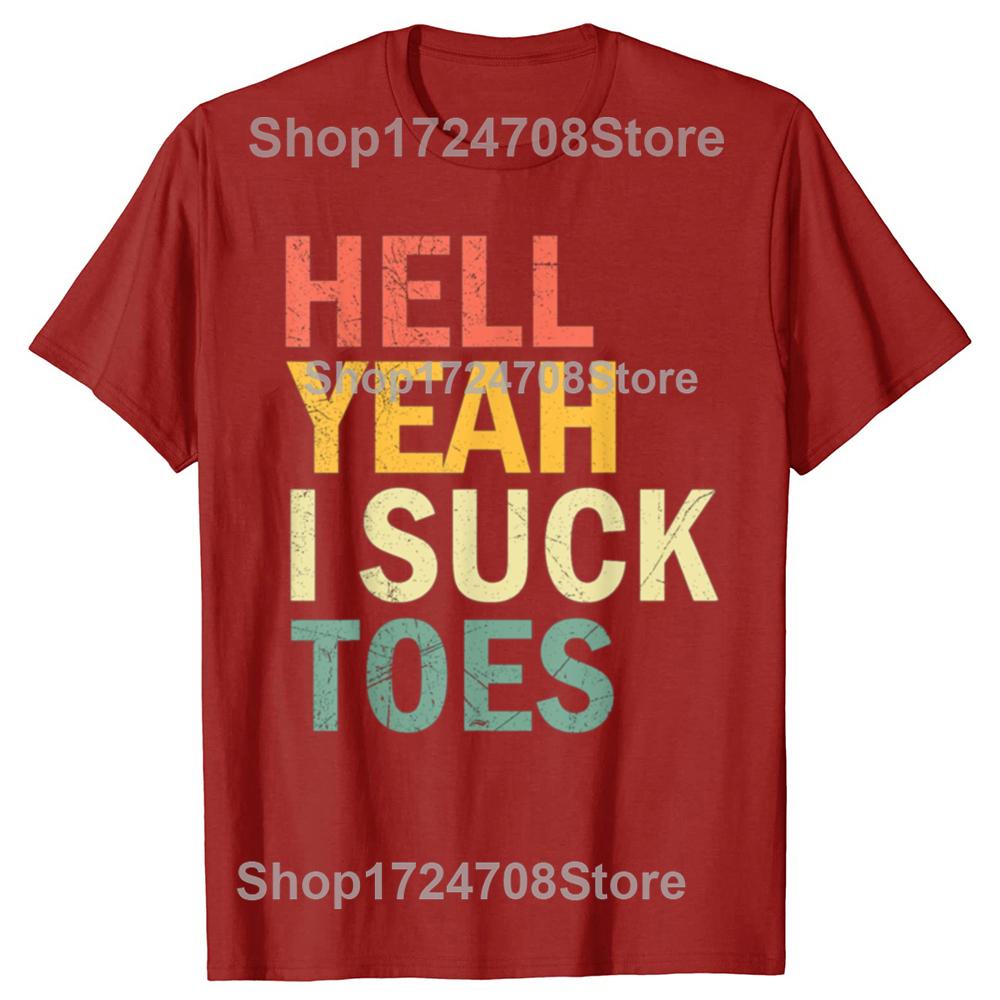 

Funny Foot Fetish Sucking Toes Joke Hell Yeah I Suck Toes T-shirts Men Fashion Casual Tshirt 100% Cotton Loose Oversized T Shirt S