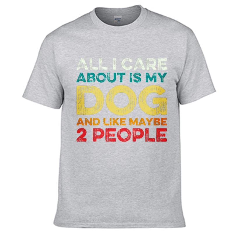 Mens Tshirt Street Wear For Her Round Neck Tshirt All I Care About Is My Dog And Like Maybe 2 People Retro For Men Teeshirt