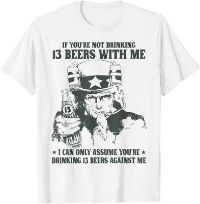 Wenn du nicht 13 Bier mit mir trinkst, kann ich nur annehmen T-Shirt