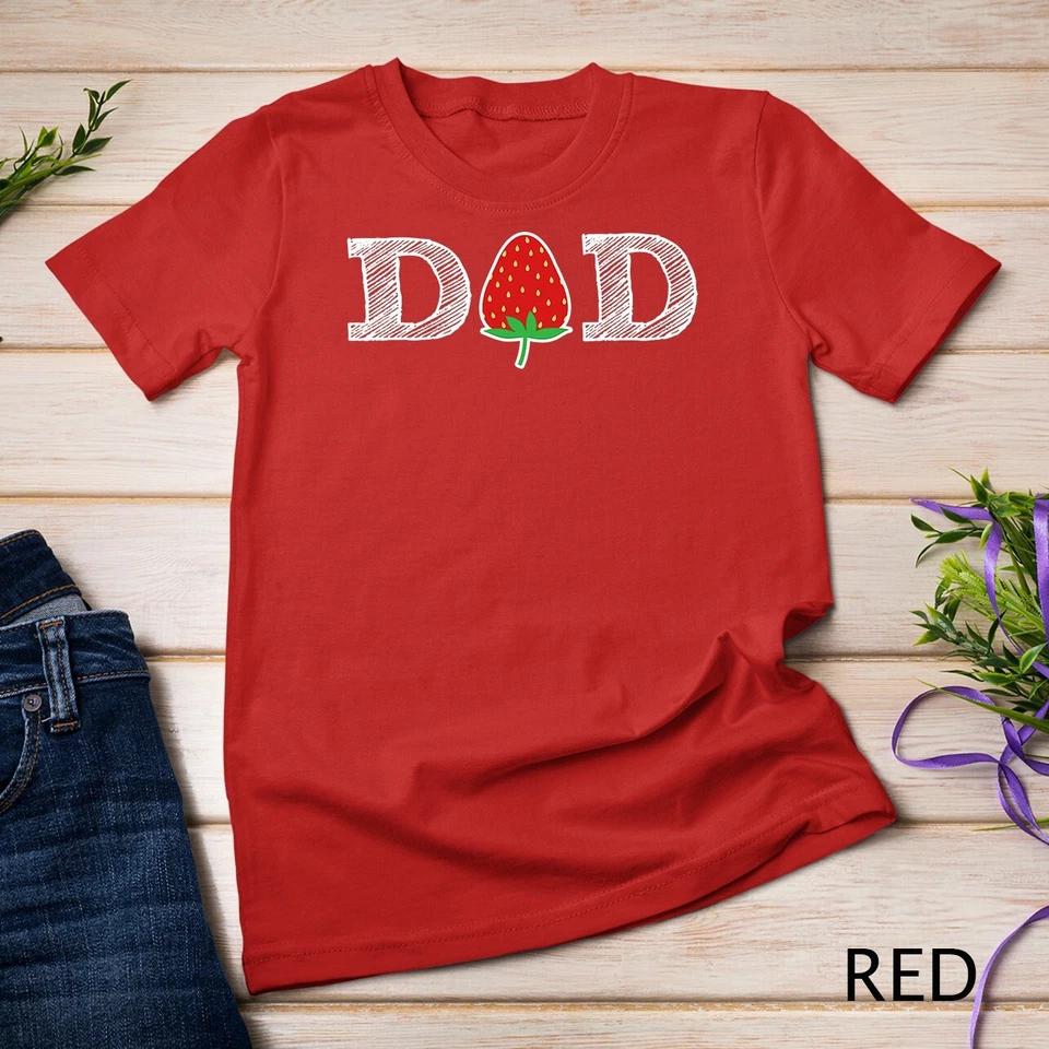 Funny Strawberry Dad Fruit Gift Shirt Berry Father Gift T-Shirt Unisex T-shirt 6 XL