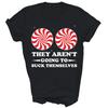 They Aren't Going To Suck Themselves Funny Unisex Shirt Gift