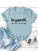 Be Yourself Dont Apologize Print WoUnisex T Shirt Short Sleeve O Neck Loose WoUnisex Tshirt Ladies Tee Shirt Tops Camisetas Mujer