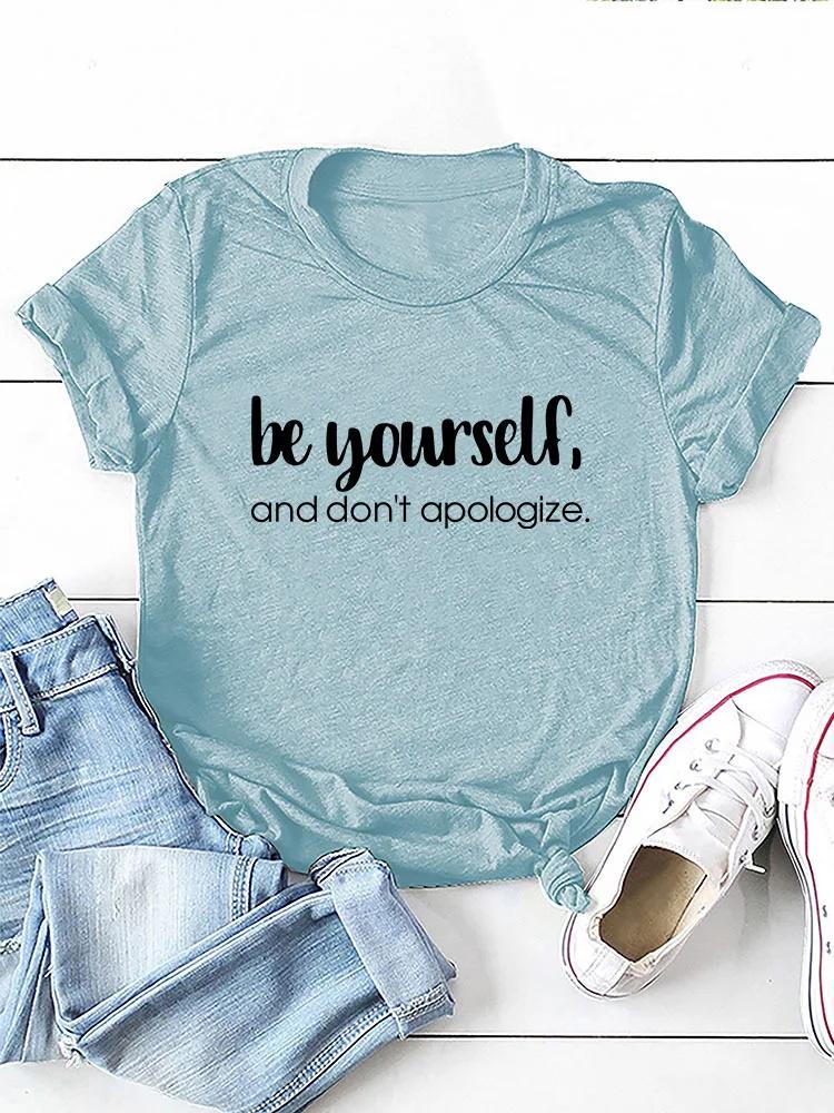Be Yourself Dont Apologize Print WoUnisex T Shirt Short Sleeve O Neck Loose WoUnisex Tshirt Ladies Tee Shirt Tops Camisetas Mujer