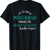 Psychology Degree Funny Sarcastic Psychologist Psychology T-Shirt
