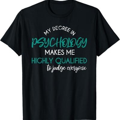 Psychology Degree Funny Sarcastic Psychologist Psychology T-Shirt