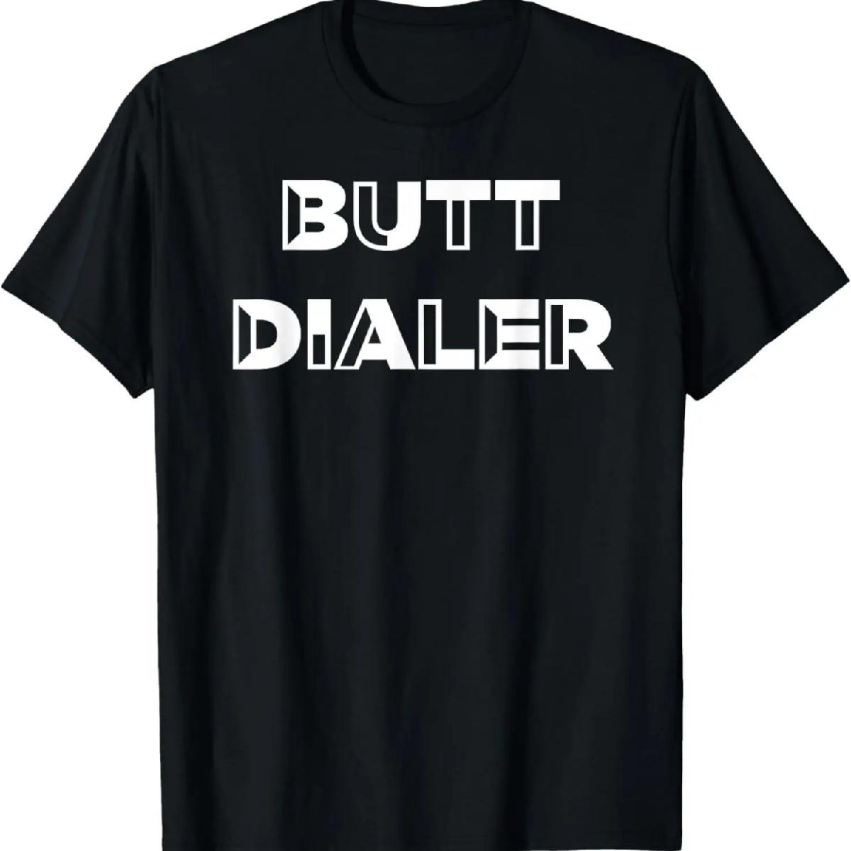 Hilarious Butt Dialer Gag Gift Shirt Design XXXXXL