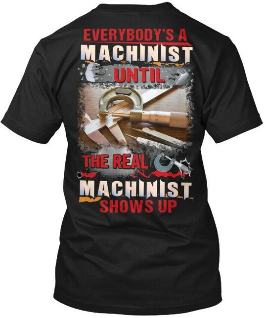 

Machinist Everybodys Until The Real T-Shirt Size S to 5XL S