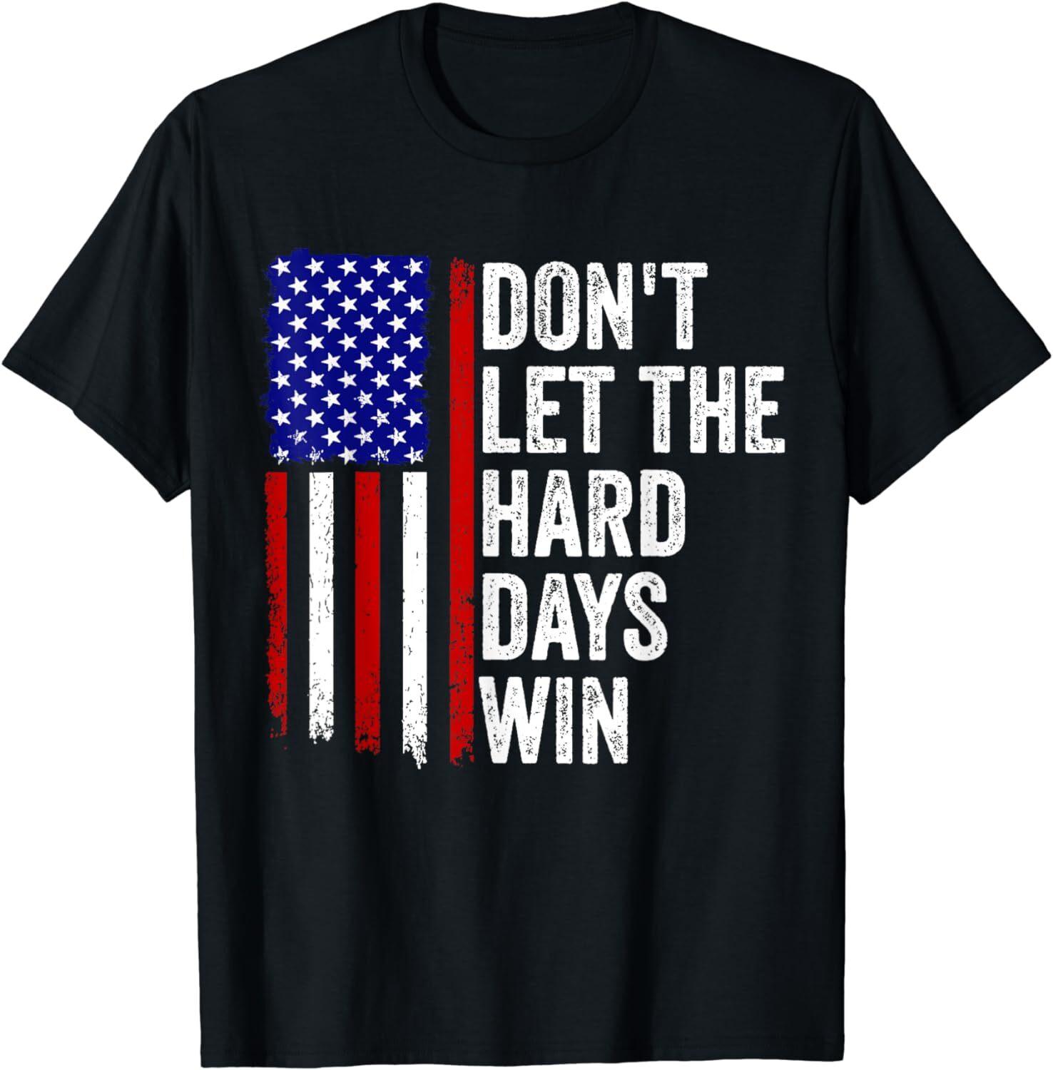 Dont Let the Hard Days Win Quote Unisex T-Shirt XXXXL