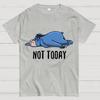 Not Today Funny Cotton Summer Casual Cool Loose T-Shirt