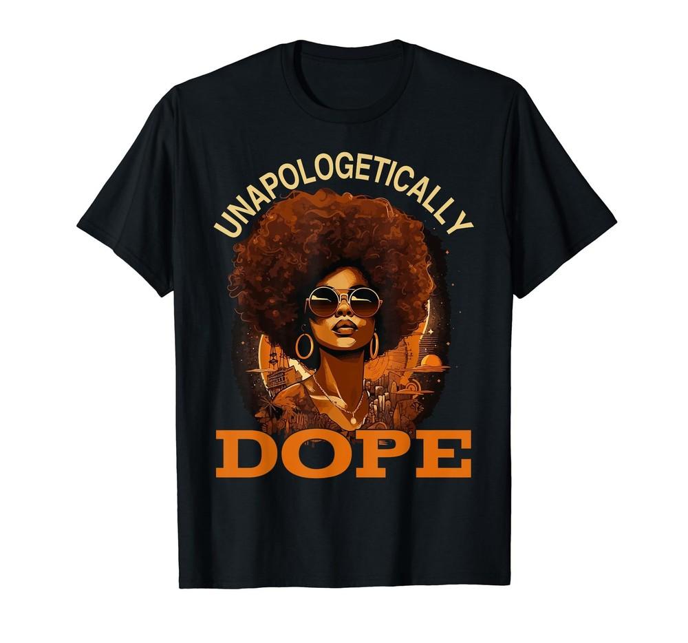 Black Women Unapologetical wbr/ ly Dope Juneteenth Black History T-Shirt Unisex T-Shirt S