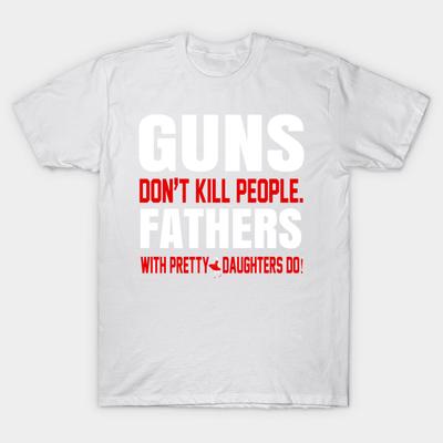 T Shirt Women Guns Dont Kill People Fathers With Pretty Daughter Harajuku Print Kawaii Tshirt Summer Short Sleeve Female T-Shirt Top Tee