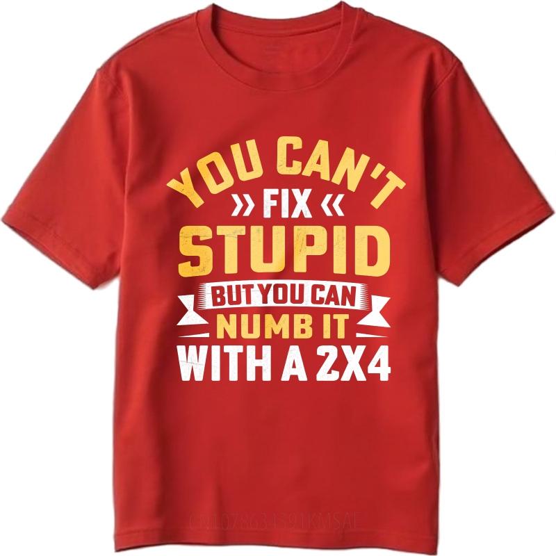 

Cool Teenagers Summer tshirt You Cant Fix Stupid But You Can Numb It With A 2x4 Short Sleeve Rock Crew Neck For Him Tops S