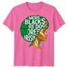 More Blacks More Dogs More Irish Ireland Flag Slogan Text Unisexs Unisexs TShirt