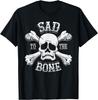Sad To The Bone Funny Sad Skull Face And Crossbones Humor T-Shirt