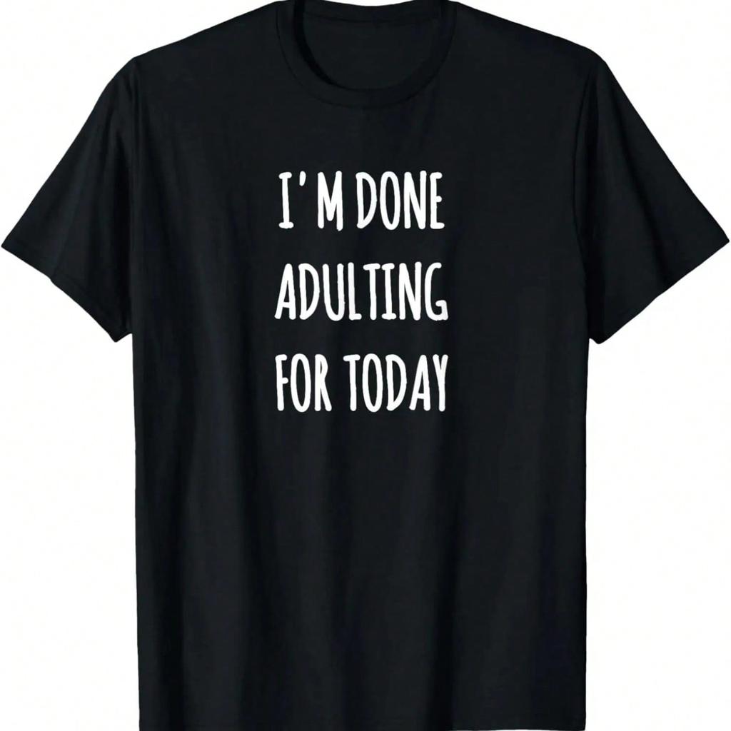 I'm Done Adulting For Today Funny Sarcastic T-Shirt T-Shirt