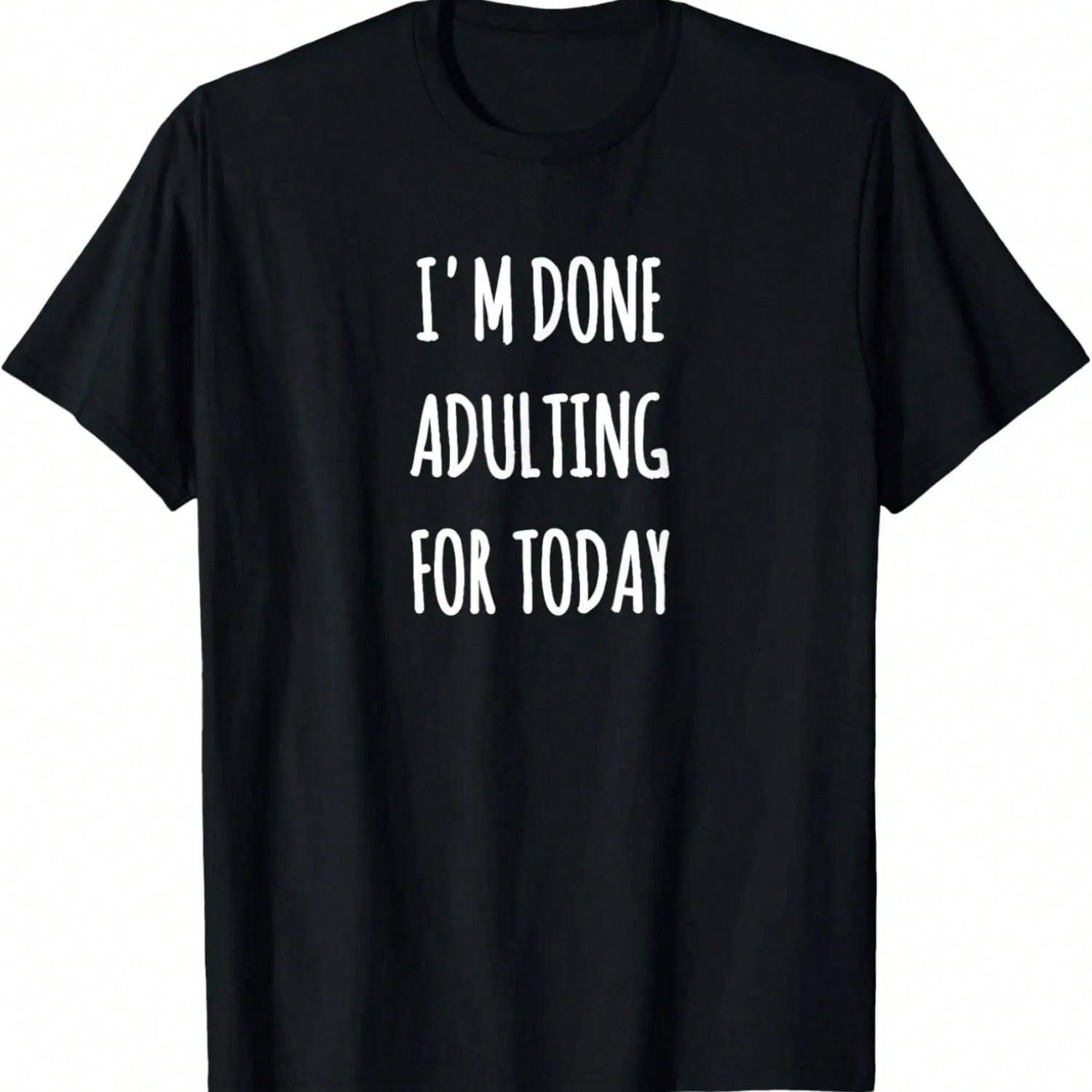 I m Done Adulting For Today Funny Sarcastic T-Shirt T-Shirt S разноцветный