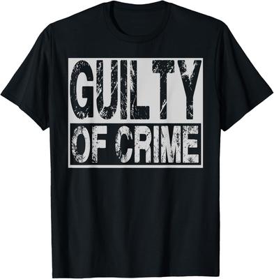 Guilty Of Crime Funnny Sarcastic Misconduct Misbehavior Gift T-Shirt
