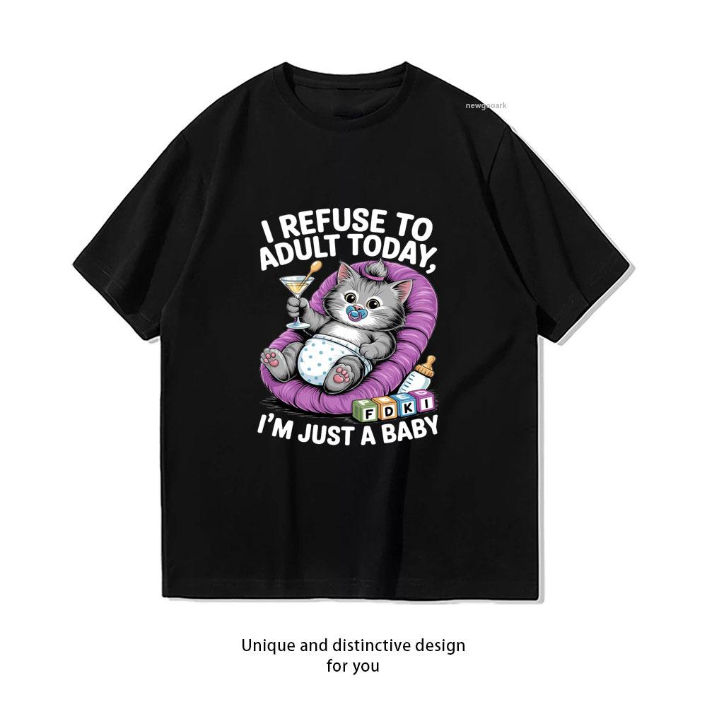 

i refuse to adult today Im just a cat baby Funny TShirt woman man Casual cotton graphic t shirts Creative streetwear tops tee 4XL