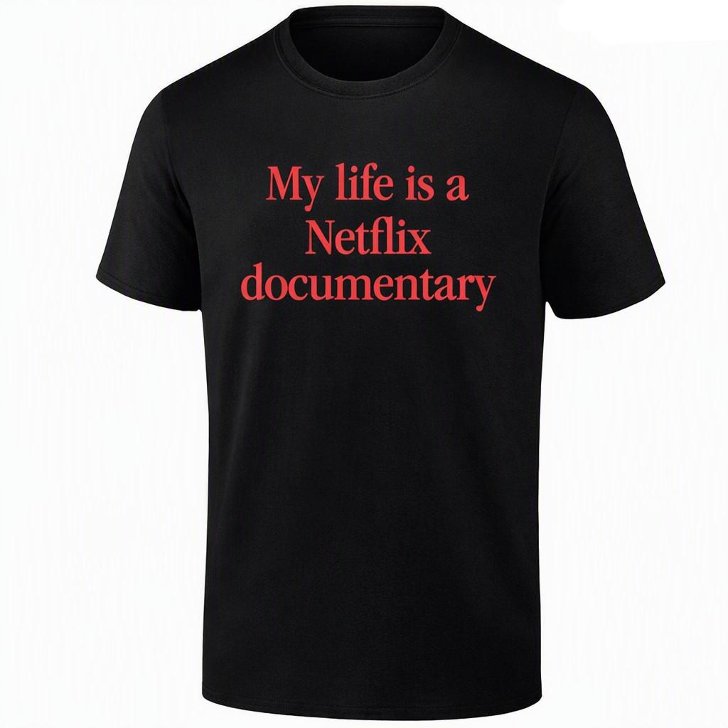 My Life Is a Netflix Documentary funny saying shirt