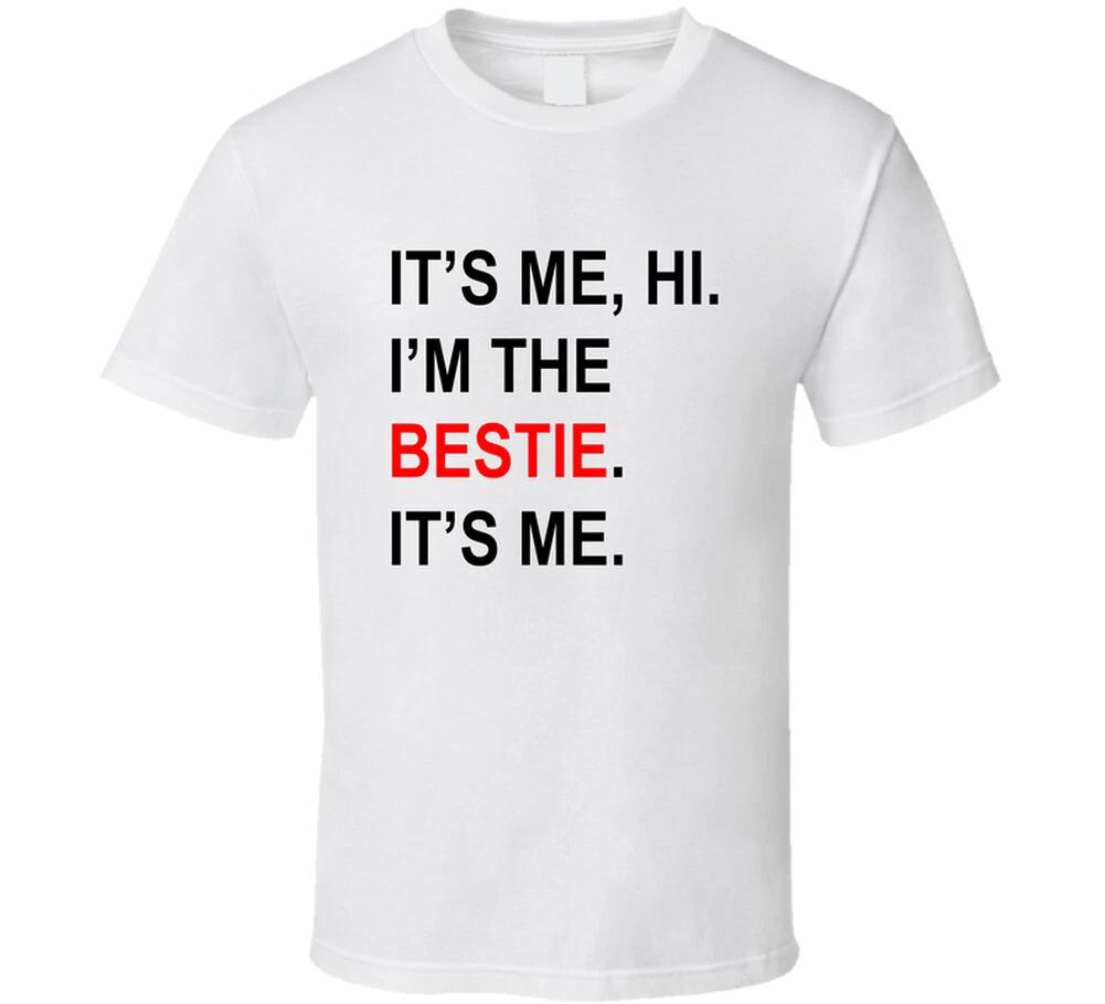 

It s Me, Hi. I m The Bestie. It s Me. Funny Concert Gift T Shirt 4XL