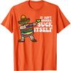 It Aint Gonna Suck Itself Mariachi Funny Cinco De Mayo Graphic Tee Casual Cotton Unisex T-Shirt