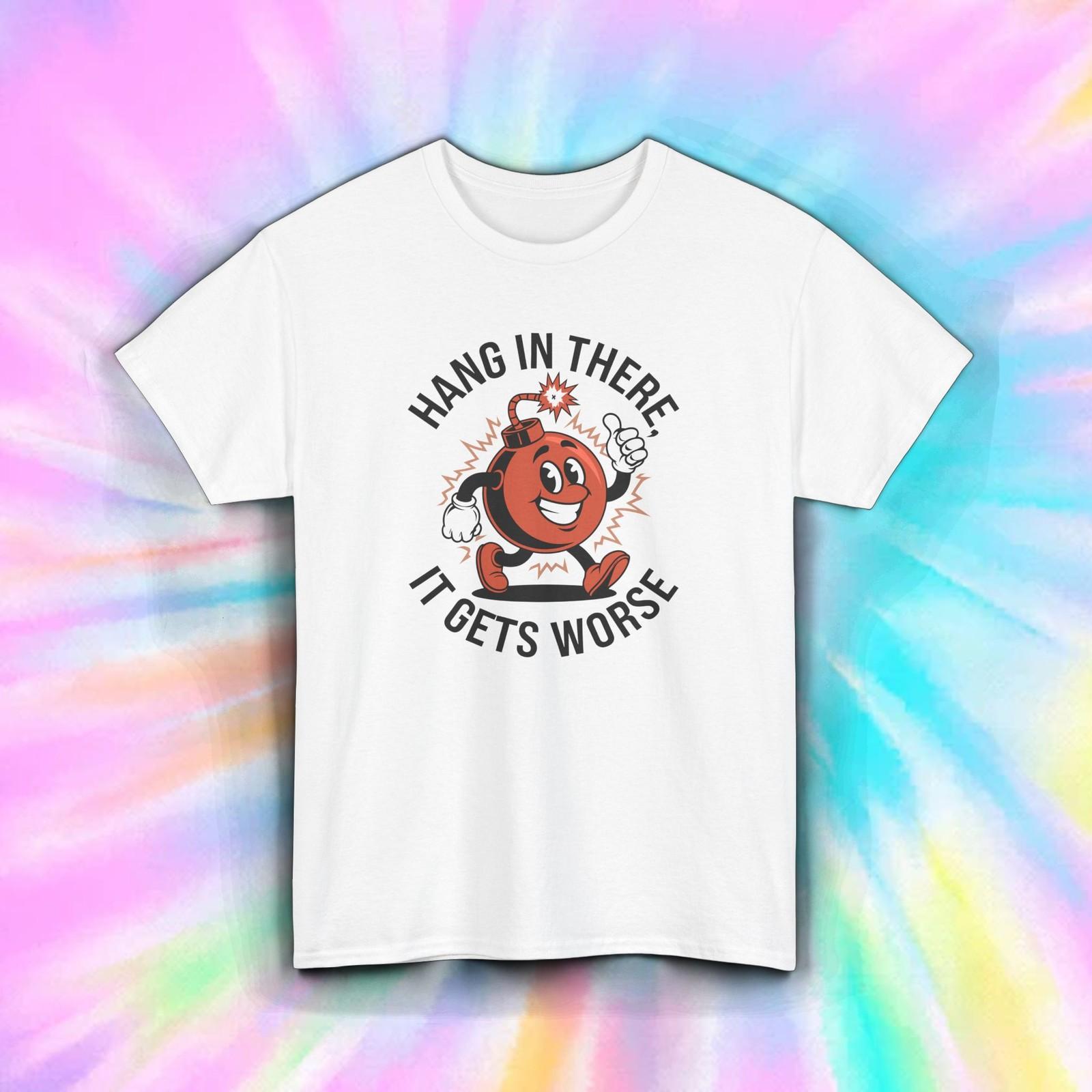 Hang in There Shirt Funny Dark Humor Bomb Cartoon Sarcastic Meme Tee S-5XL S