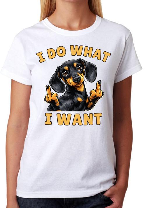 I Do What I Want T-Shirt Funny Dachshund Dog Attitude Ladies Tee XL