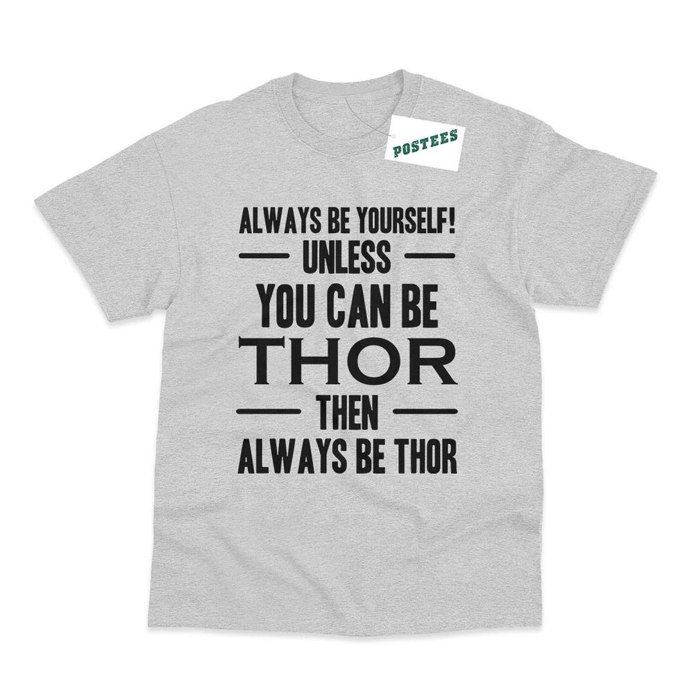 Always Be Yourself Unless Your Thor Inspired Printed TShirt S