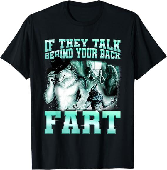 If They Talk Behind Your Back Fart Wolf Funny Sayings T-Shirt Mens Womens Tees Top 4XL