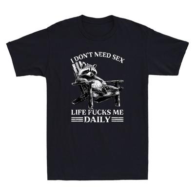 I Dont Need Sex Life Fuks Me Daily Funny Relax Raccoon Meme Quote Unisexs TShirt