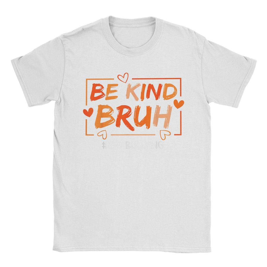 Unique Unity Day Orange Anti Bullying Be Kind Bruh Kindness T-Shirts for Men Round Neck T Shirts  Short Sleeve Tees Gift Clothes