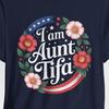 I Am Aunt Tifa Shirt, Floral Print, USA Political Parody