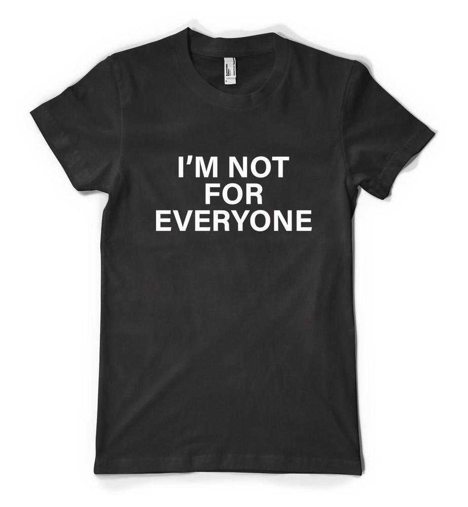 

I m Not For Everyone Funny Humourous Sloigan Personalised Unisex Adult T Shirt XL