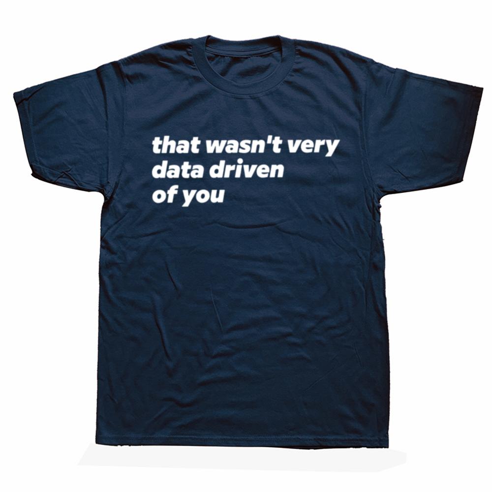That Wasn't Very Data Driven Of You T Shirt Humor Quotes Y2k Tops Casual 100% Cotton Soft Unisex T-shirt For Men Women EU Size