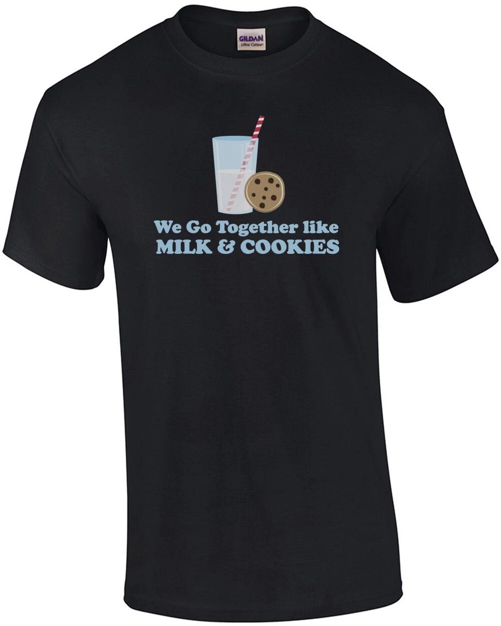 We go together like milk and cookies t-shirt 4XL