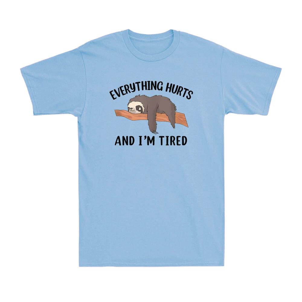 Men s and Women s T-shirts I m Tired And Everything Hurts Funny Lazy Sloth Novelty XS