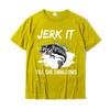 Jerk It Till She Swallows Funny Fishing Hobbies TShirt Cotton Casual Tops Tees Cheap Unisex T Shirt Design