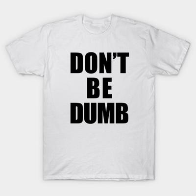 Asian Size Men Black Print T-shirt Don'T Be Dumb Shirt - Black Text No-Cut Print Cotton Tshirt