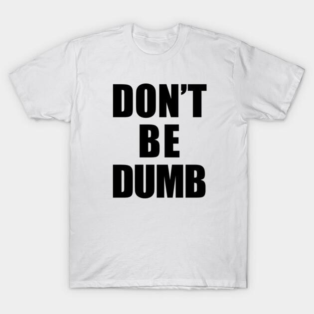 Asian Size Men Black Print T-shirt Don T Be Dumb Shirt - Black Text No-Cut Print Cotton Tshirt 4XL белый