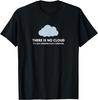 Funny Tech Humor There No Cloud Just Someone Else's Computer T-Shirt