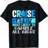 Funny Cruise Crew Most Likely To Gamble All Night 2024 Trip T-Shirt