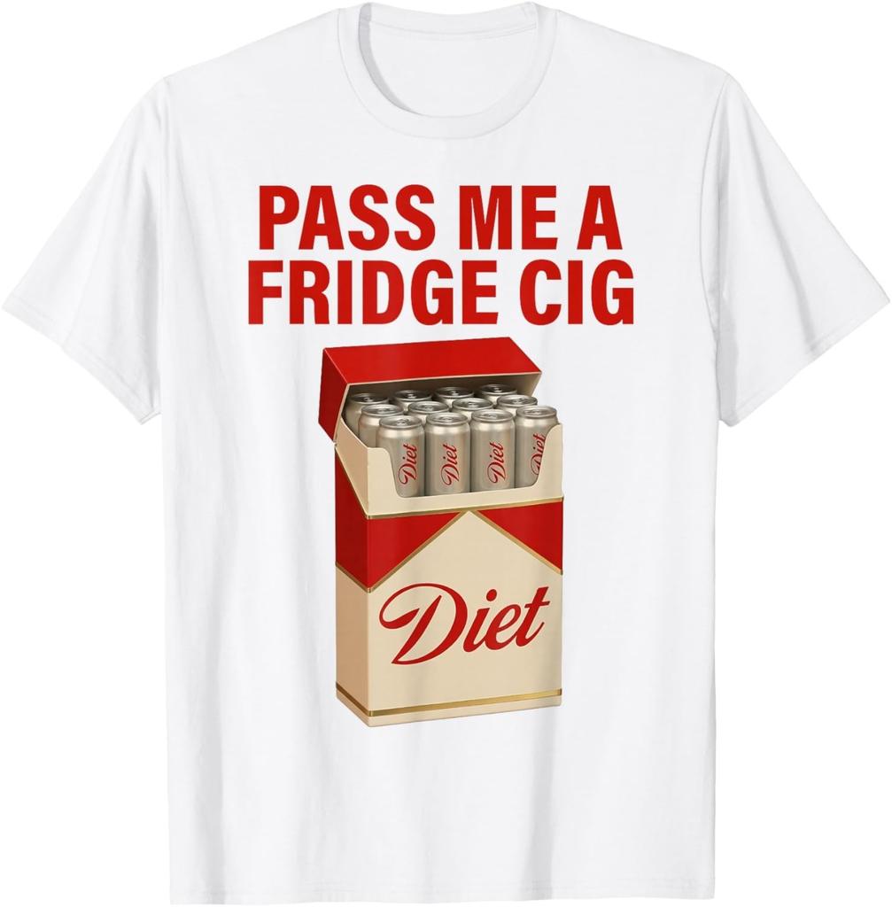 Pass Me A Fridge Cig Funny Fridge Cig Men Women T-Shirt unisex T-Shirt