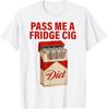 Pass Me A Fridge Cig Funny Fridge Cig Men Women T-Shirt Unisex T-Shirt