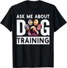 Ask Me About Dog Training Funny Dog Trainer Training Gift Unisex T-Shirt