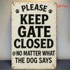 2D Flat, Please Keep Gate Closed At No Matter What the Dog Says, Iron Wall Art Decor for Home, Office, Cafe, Bedroom, Garage