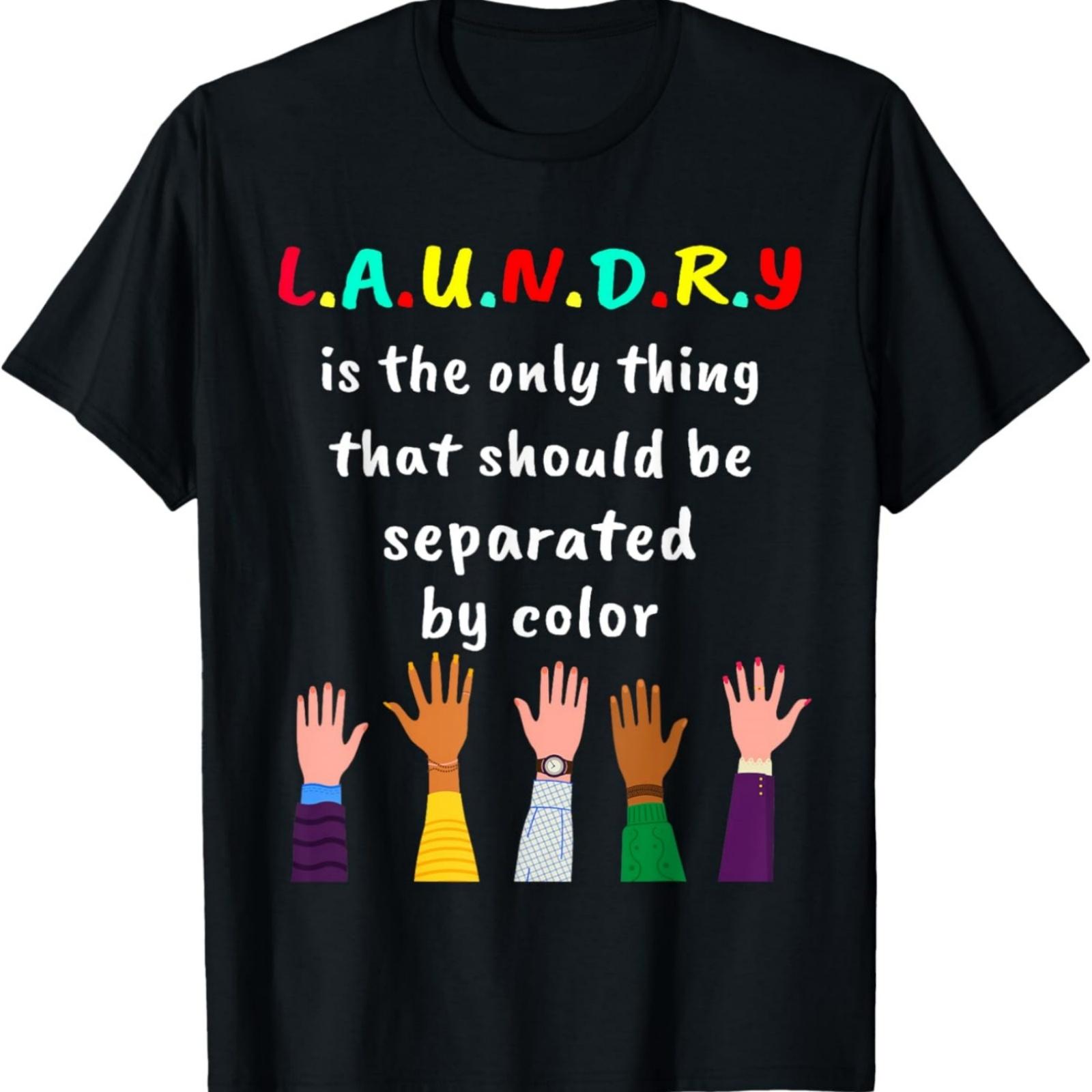Laundry Is The Only Thing That Should Be Separated By Color T-Shirt S