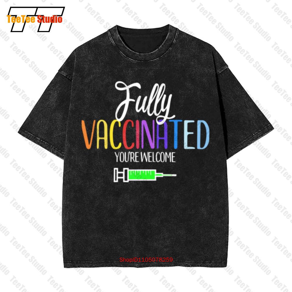 Fully Vaccinated YouRe Welcome Vaccination Vintage Oversized TShirt OCQX S