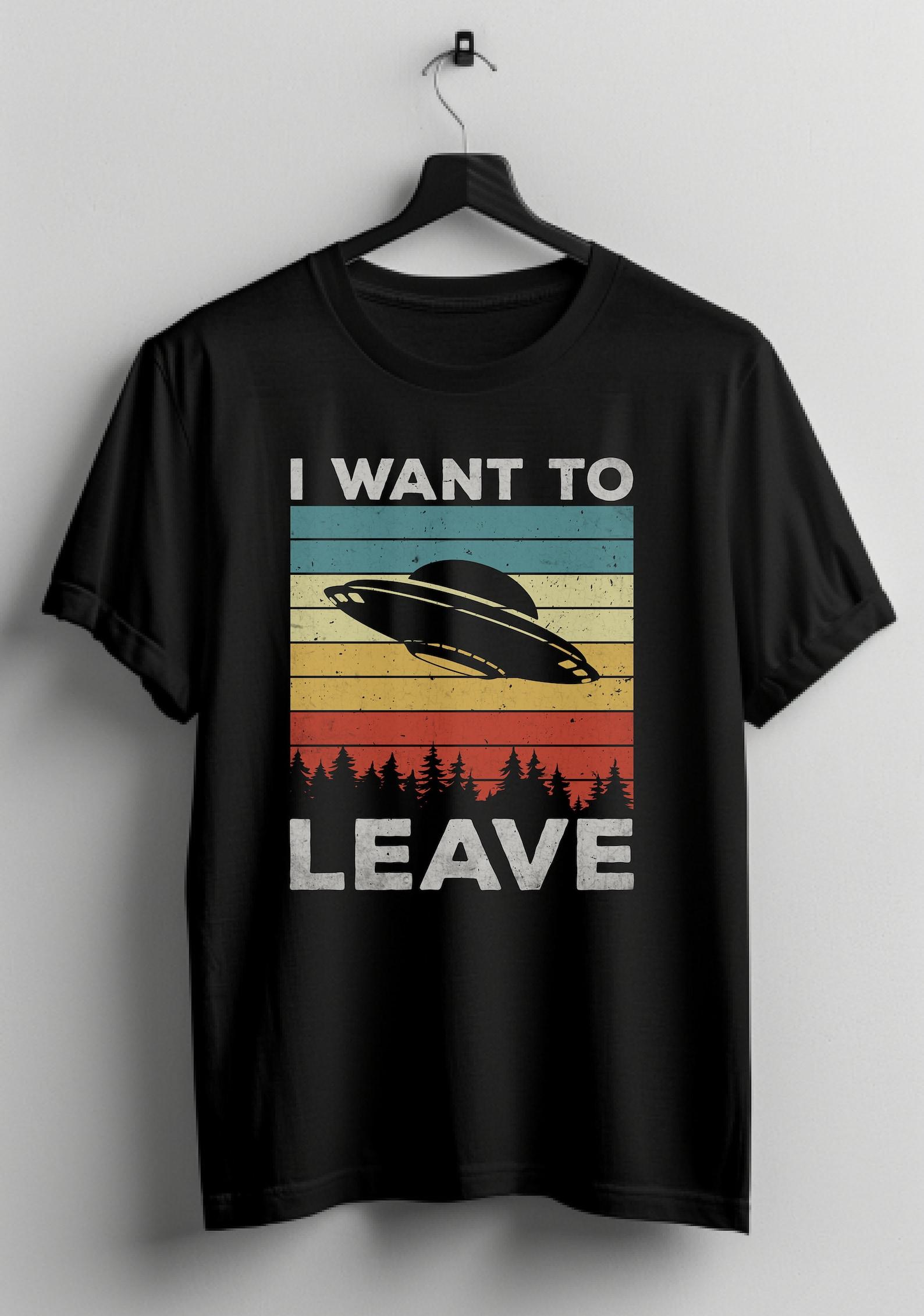 UFO  I Want to Leave  Graphic T-Shirt: Sarcastic Unisex Tee S