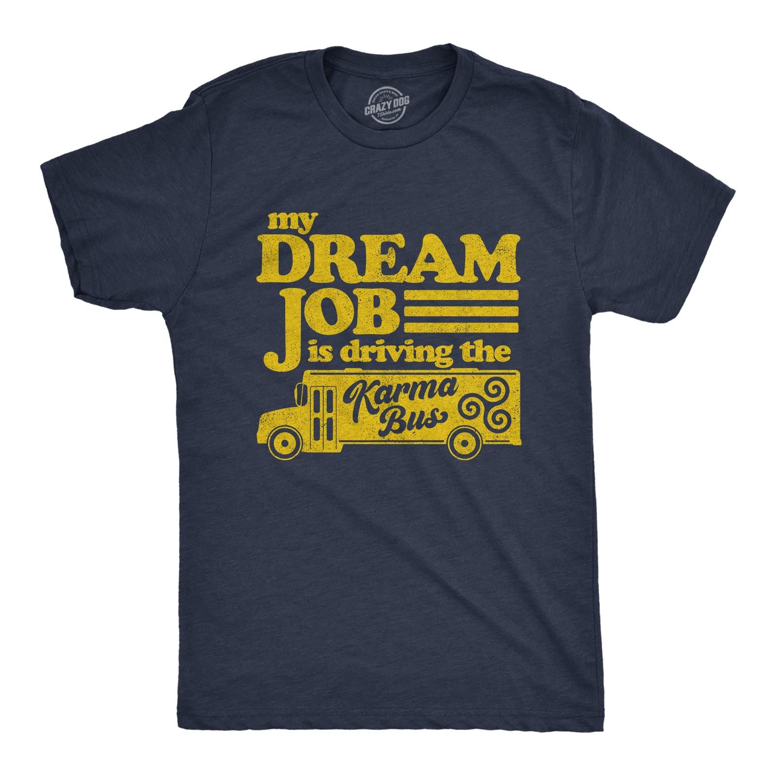 Mens My Dream Job Is Driving The Karma Bus T Shirt Funny Payback Graphic Tee M