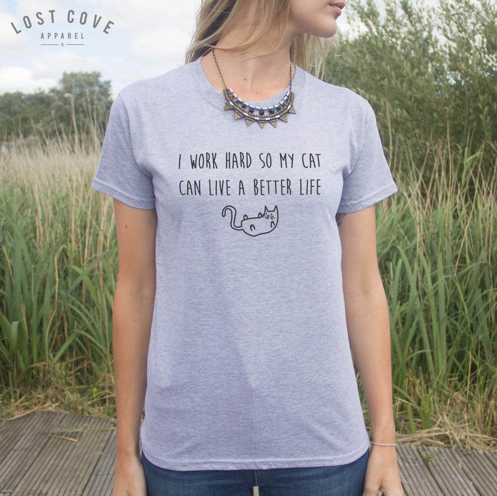 

I Work Hard So My Cat Can Live a Better Life T-shirt Top Shirt Love Cats Have L
